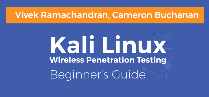 Kali Linux: Wireless Penetration Testing Beginner's Guide