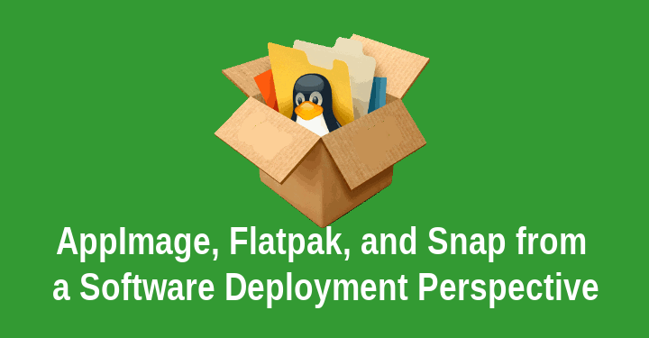 AppImage, Flatpak, and Snap