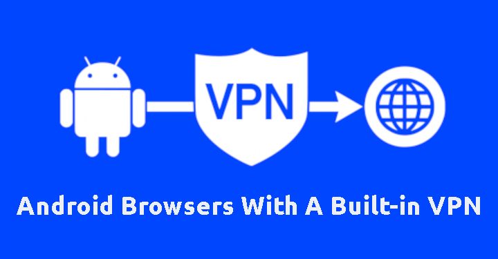 Android Browsers With A Built-in VPN