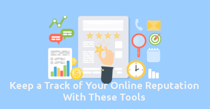 Keep a Track of Your Online Reputation With These Tools of 2021!